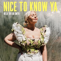 Nice To Know Ya - Single - Bella Taylor Smith