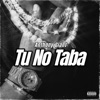 Tu No Taba - Single