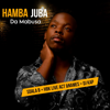 Hamba Juba (feat. Sdala B & Dj kap ,Hbk Live Act & Names) - Da Mabusa