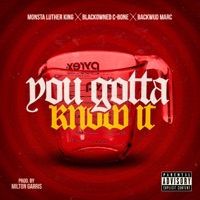 You Gotta Know It (feat. Blackowned C-Bone & Backwud Marc) - Single - Monsta Luther King