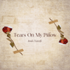Tears On My Pillow - Josh Tatofi