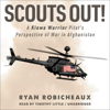 Scouts Out!: A Kiowa Warrior Pilot’s Perspective of War in Afghanistan (Unabridged) - Ryan Robicheaux