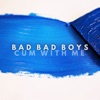 Bad Bad Boys (Cum with Me) - Single