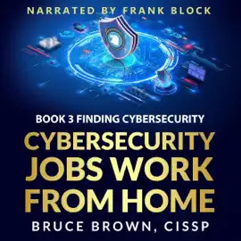Cybersecurity Jobs Work from Home: Find Cybersecurity Jobs, Book 3 (Unabridged)