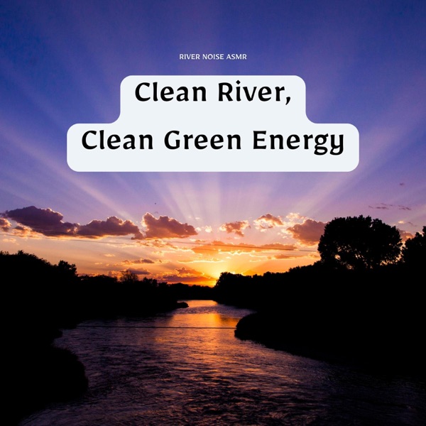 Clean River, Clean Green Energy