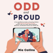 Odd and Proud: A Fun and Effective Guide to Parenting Children with Oppositional Defiant Disorder (Unabridged)