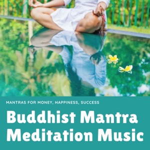 Buddhist Mantra Meditation Music - Mantras for Money, Happiness, Success