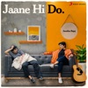 Jaane Hi Do - Single