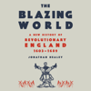 The Blazing World: A New History of Revolutionary England, 1603-1689 (Unabridged) - Jonathan Healey