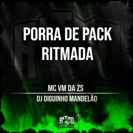 Porra de Pack Ritmada DJ DIGUINHO MANDELÃO & MC VM da ZS