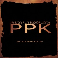 Posso Comer Sua Ppk (feat. MC 2L) - Single - Favelado DJ