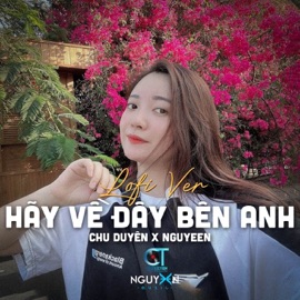Hãy Về Đây Bên Anh (Lofi Ver.) Chu Duyên & Nguyeen