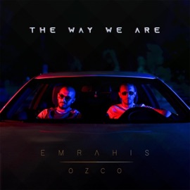 The Way We Are Emrah Is & Ozco
