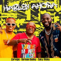 Hablen Ahora - Single - Ceky Viciny, Carvajal & German Gualey