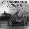 A Thousand Miles Up The Nile (Unabridged) - Amelia Blanford Edwards