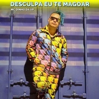 Desculpa Eu Te Magoar - Single - Mc dinho da vp