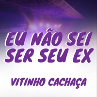 Eu Não Sei Ser Seu Ex - Single - Vitinho Cachaça