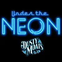 Under The Neon — Dusty Moats
