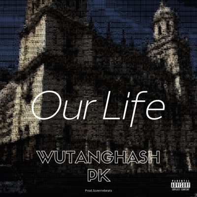 Wutanghash (OUR LIFE (Sceerrebeats) (feat. PK, Sceerre & Jonfire) - Single