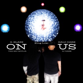 On Us (feat. G-Blaze That Sav Soulja & King Loki) Halo Dark Dj Dark