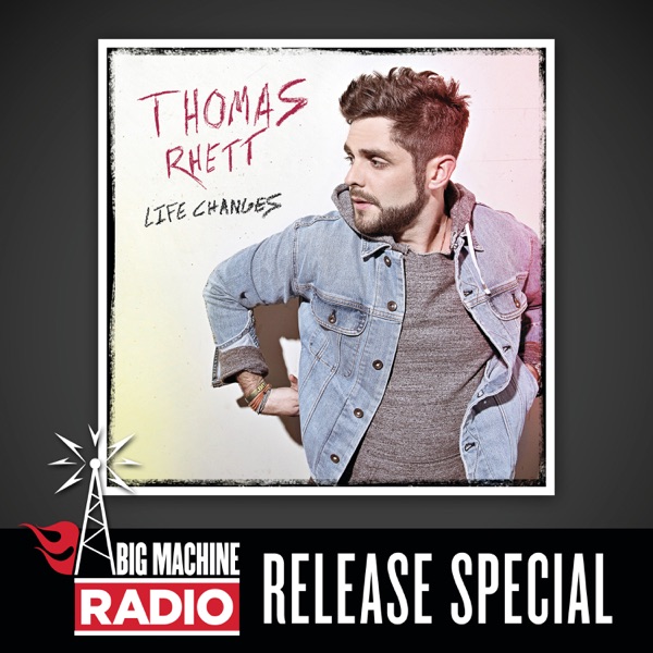 Life Changes (Big Machine Radio Release Special) - Thomas Rhett