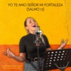 Yo Te Amo Señor Mi Fortaleza (Salmo 17) - Single