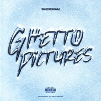 Ghetto Pictures - Single - SHERMAN