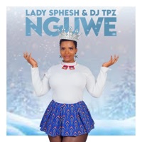 Nguwe - Single - Lady Sphesh & DJ TPZ