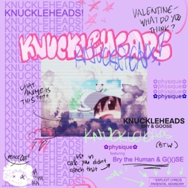 knuckleheads! (feat. Bry the Human & GOOOSE) Physique.
