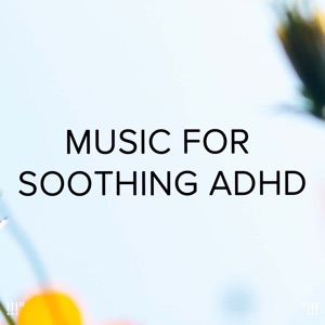 !!!" Music for Soothing Adhd "!!!
