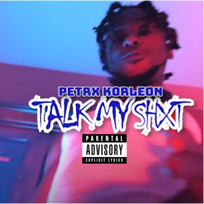 Talk My Shxt (feat. Petrx Korleon) - Single