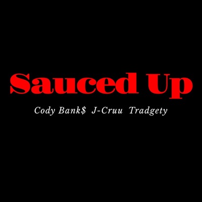 Sauced Up (feat. J-Cruu & Tradgety) - Single