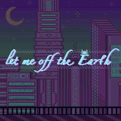 Let Me off the Earth - Single