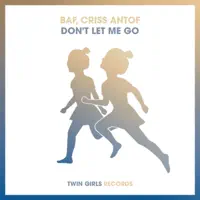 Don't Let Me Go — BAF, Criss Antof