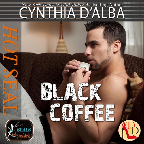 Hot SEAL, Black Coffee: Series Crossover - SEALs in Paradise/Dallas Debutantes/Grizzly Bitterroot Ranch (Unabridged) cover