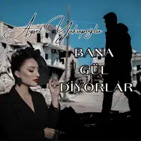 Bana Gül Diyorlar — Aysel Yakupoğlu