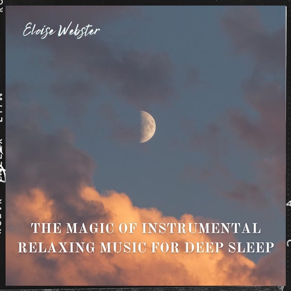 The Magic of Instrumental Relaxing Music for Deep Sleep