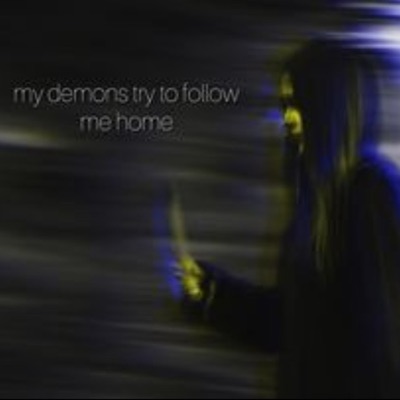 My Demons Try To Follow Me Home - Single