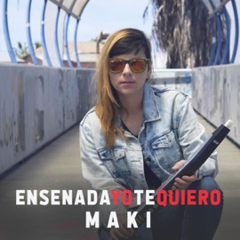 Ensenada yo te quiero Maki