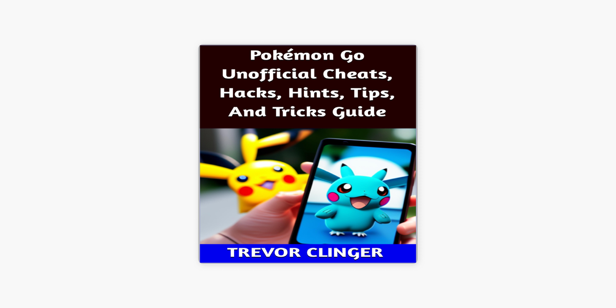 Pokémon Go Unofficial Cheats, Hacks, Hints, Tips, and Tricks Guide by  Trevor Clinger - Audiobook 