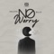 No Worry (feat. Bnxn) - Valvin lyrics