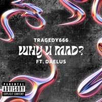 Why U Mad? (feat. Daelus) - Single - TRAGEDY666
