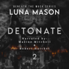 Detonate: Beneath the Mask Series, Book 2 (Unabridged) - Luna Mason