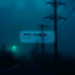 I Think I Should Go - Single