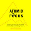 Atomic Focus: Harness the True Power of Your Brain, Develop Resilience Against Stress, and Get Focused with Simple Breathing Exercises to Change Your Mental and Physical State (Unabridged) - Patrick McKeown