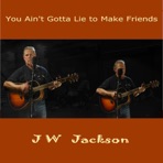 You Ain't Gotta Lie To Make Friends - Single