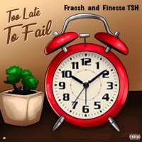 Too Late To Fail (feat. Finesse TSH) - Single - Fraesh