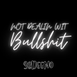 Not Dealing With B******t 3SDeeno
