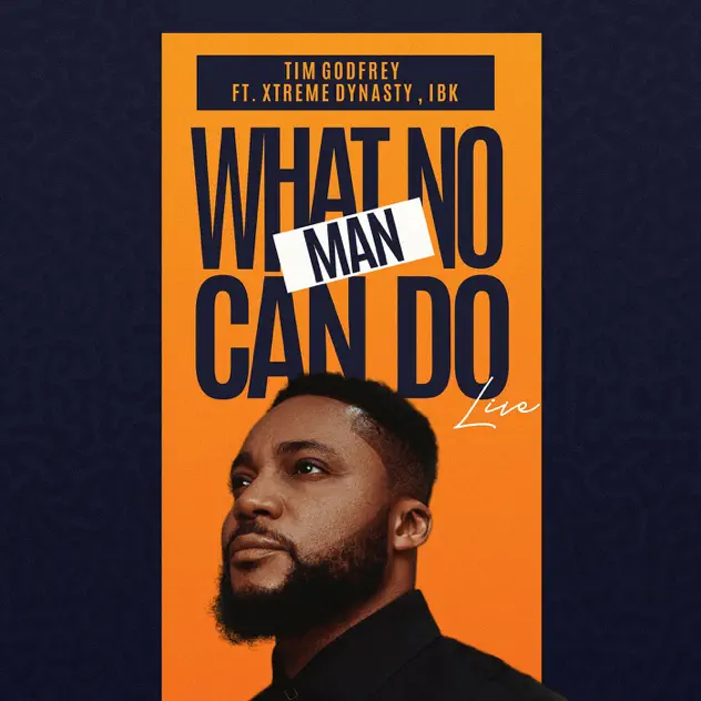 Album cover of What No Man Can Do by Tim Godfrey ft IBK