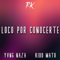 Loco por Conocerte - Single - Kidd Matu & Yvng Naza